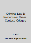Paperback Criminal Law & Procedure: Cases, Context, Critique Book