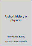 Unknown Binding A short history of physics, Book