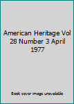 Hardcover American Heritage Vol  28 Number 3 April 1977 Book