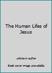 Unknown Binding The Human Lifes of Jesus Book