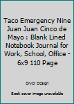 Taco Emergency Nine Juan Juan Cinco De Mayo: Blank Lined Notebook Journal for Work, School, Office 6x9 110 page