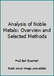 Hardcover Analysis of Noble Metals: Overview and Selected Methods Book