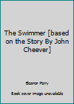 Hardcover The Swimmer [based on the Story By John Cheever] Book