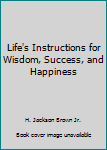 Hardcover Life's Instructions for Wisdom, Success, and Happiness Book