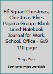 Elf Squad Christmas, Christmas Elves Pajama Group: Blank Lined Notebook Journal for Work, School, Office | 6x9 110 page