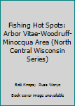 Paperback Fishing Hot Spots: Arbor Vitae-Woodruff-Minocqua Area (North Central Wisconsin Series) Book