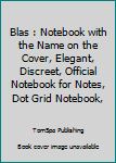 Paperback Blas : Notebook with the Name on the Cover, Elegant, Discreet, Official Notebook for Notes, Dot Grid Notebook, Book