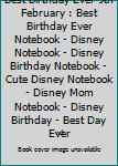 Best Birthday Ever 9th February : Best Birthday Ever Notebook - Disney Notebook - Disney Birthday Notebook - Cute Disney Notebook - Disney Mom Notebook - Disney Birthday - Best Day Ever