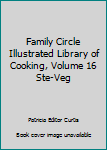 Family Circle Illustrated Library of Cooking, Volume 16 Ste-Veg