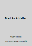 Mad As A Hatter