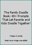 Paperback The Family Doodle Book: 65+ Prompts That Let Parents and Kids Doodle Together! Book