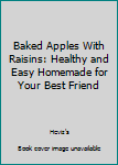 Paperback Baked Apples With Raisins: Healthy and Easy Homemade for Your Best Friend Book