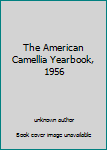 Unknown Binding The American Camellia Yearbook, 1956 Book