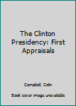 Hardcover The Clinton Presidency: First Appraisals Book