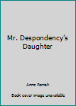 Hardcover Mr. Despondency’s Daughter Book