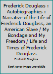 Paperback Frederick Douglass : Autobiographies : Narrative of the Life of Frederick Douglass, an American Slave / My Bondage and My Freedom / Life and Times of Frederick Douglass Book