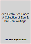 Hardcover Zen Flesh, Zen Bones A Collection of Zen & Pre-Zen Writings Book