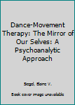 Hardcover Dance-Movement Therapy: The Mirror of Our Selves: A Psychoanalytic Approach Book