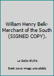 Hardcover William Henry Belk- Merchant of the South (SIGNED COPY). Book