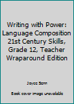 Hardcover Writing with Power: Language Composition 21st Century Skills, Grade 12, Teacher Wraparound Edition Book