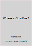 Paperback Where is Gus-Gus? Book