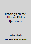Paperback Readings on the Ultimate Ethical Questions Book