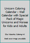 Paperback Unicorn Coloring Calendar : Wall Calendar with Special Pack of Magic Unicorns and Horses for Kids and Adults Book