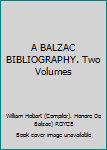 Hardcover A BALZAC BIBLIOGRAPHY. Two Volumes Book