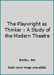 Paperback The Playwright as Thinker : A Study of the Modern Theatre Book