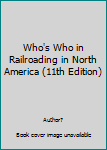 Unknown Binding Who's Who in Railroading in North America (11th Edition) Book