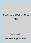 Hardcover Baltimore Waltz: The Play Book