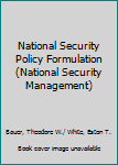 Hardcover National Security Policy Formulation (National Security Management) Book