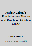 Hardcover Amilcar Cabral's Revolutionary Theory and Practice: A Critical Guide Book