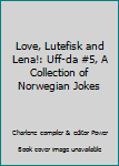 Paperback Love, Lutefisk and Lena!: Uff-da #5, A Collection of Norwegian Jokes Book