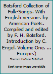 Botsford Collection of Folk-Songs. With English versions by American Poets. Compiled and edited by F. H. Botsford. Introduction by C. Engel. Volume One. ... Europe.) (Volume Three. Southern Europe.)