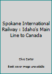Hardcover Spokane International Railway : Idaho's Main Line to Canada Book