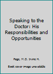 Speaking to the Doctor: His Responsibilities and Opportunities