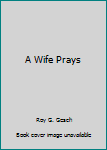 Hardcover A Wife Prays Book