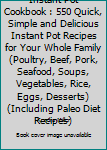 Instant Pot Cookbook: 550 Quick, Simple and Delicious Instant Pot Recipes For Your Whole Family (Poultry, Beef, Pork, Seafood, Soups, Vegetables, Rice, Eggs, Desserts) (Including Paleo Diet Recipes)