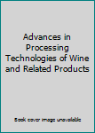 Hardcover Advances in Processing Technologies of Wine and Related Products Book
