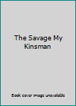 Hardcover The Savage My Kinsman Book