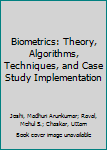 Hardcover Biometrics: Theory, Algorithms, Techniques, and Case Study Implementation Book
