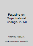 Textbook Binding Focusing on Organizational Change, v. 1.0 Book