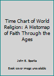 Hardcover Time Chart of World Religion: A Histomap of Faith Through the Ages Book