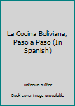 Unknown Binding La Cocina Boliviana, Paso a Paso (In Spanish) Book