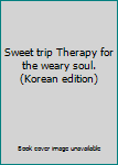 Paperback Sweet trip Therapy for the weary soul. (Korean edition) [Korean] Book