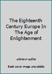 Unknown Binding The Eighteenth Century Europe In The Age of Enlightenment Book