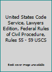 United States Code Service, Lawyers Edition, Federal Rules of Civil Procedure, Rules 55 - 59 USCS