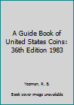 Hardcover A Guide Book of United States Coins: 36th Edition 1983 Book