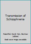 Hardcover Transmission of Schizophrenia Book